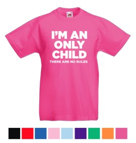T-shirt I'm An Only Child- There Are No Rules